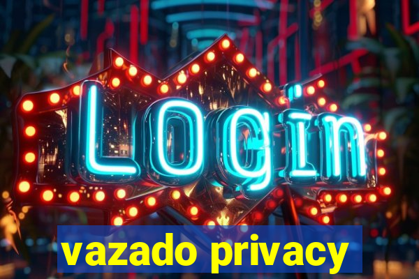 vazado privacy